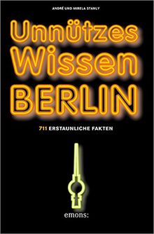 Unnützes Wissen Berlin: 711 erstaunliche Fakten