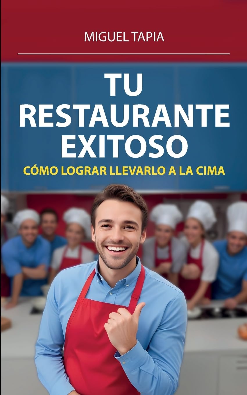 Tu Restaurante Exitoso: Cómo Lograr Llevarlo A La Cima