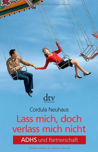 Cordula Neuhaus - GEBRAUCHT Lass mich doch verlass mich nicht ADHS und Partnerschaft - Preis vom 20112023 060846 h