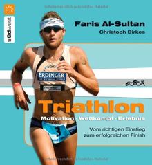 Triathlon: Motivation - Wettkampf - Erlebnis - Vom richtigen Einstieg zum erfolgreichen Finish