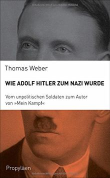 Wie Adolf Hitler zum Nazi wurde: Vom unpolitischen Soldaten zum Autor von Mein Kampf"