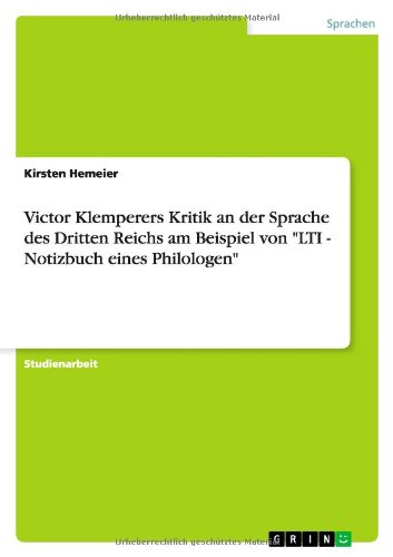 Victor Klemperers Kritik an der Sprache des Dritten Reichs am Beispiel von LTI - Notizbuch eines Philologen