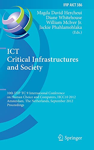 ICT Critical Infrastructures and Society: 10th IFIP TC 9 International Conference on Human Choice and Computers, HCC10 2012, Amsterdam, The ... and Communication Technology, 386, Band 386)