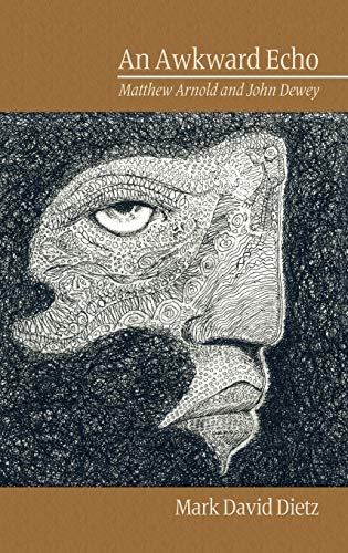An Awkward Echo: Matthew Arnold and John Dewey (Hc) (Research in Curriculum and Instruction)