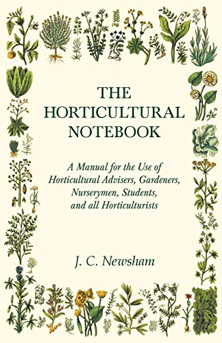 The Horticultural Notebook - A Manual for the Use of Horticultural Advisers, Gardeners, Nurserymen, Students, and all Horticulturists