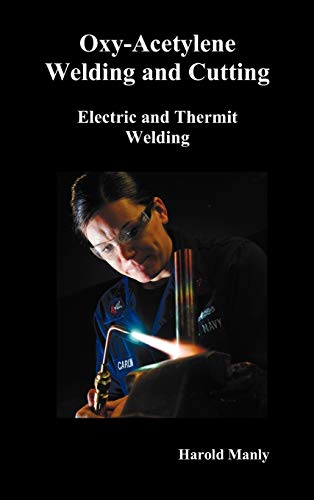 Oxy-Acetylene Welding and Cutting, Electric and Thermit Welding, Together with Related Methods and Materials Used in Metal Working and the Oxygen Proc