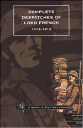 COMPLETE DESPATCHES OF LORD FRENCH 1914-1916