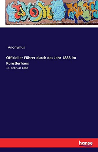 Offizieller Führer durch das Jahr 1883 im Künstlerhaus: 16. Februar 1884