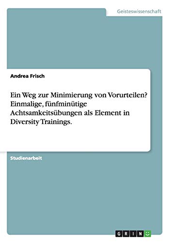 Ein Weg zur Minimierung von Vorurteilen? Einmalige, fünfminütige Achtsamkeitsübungen als Element in Diversity Trainings.