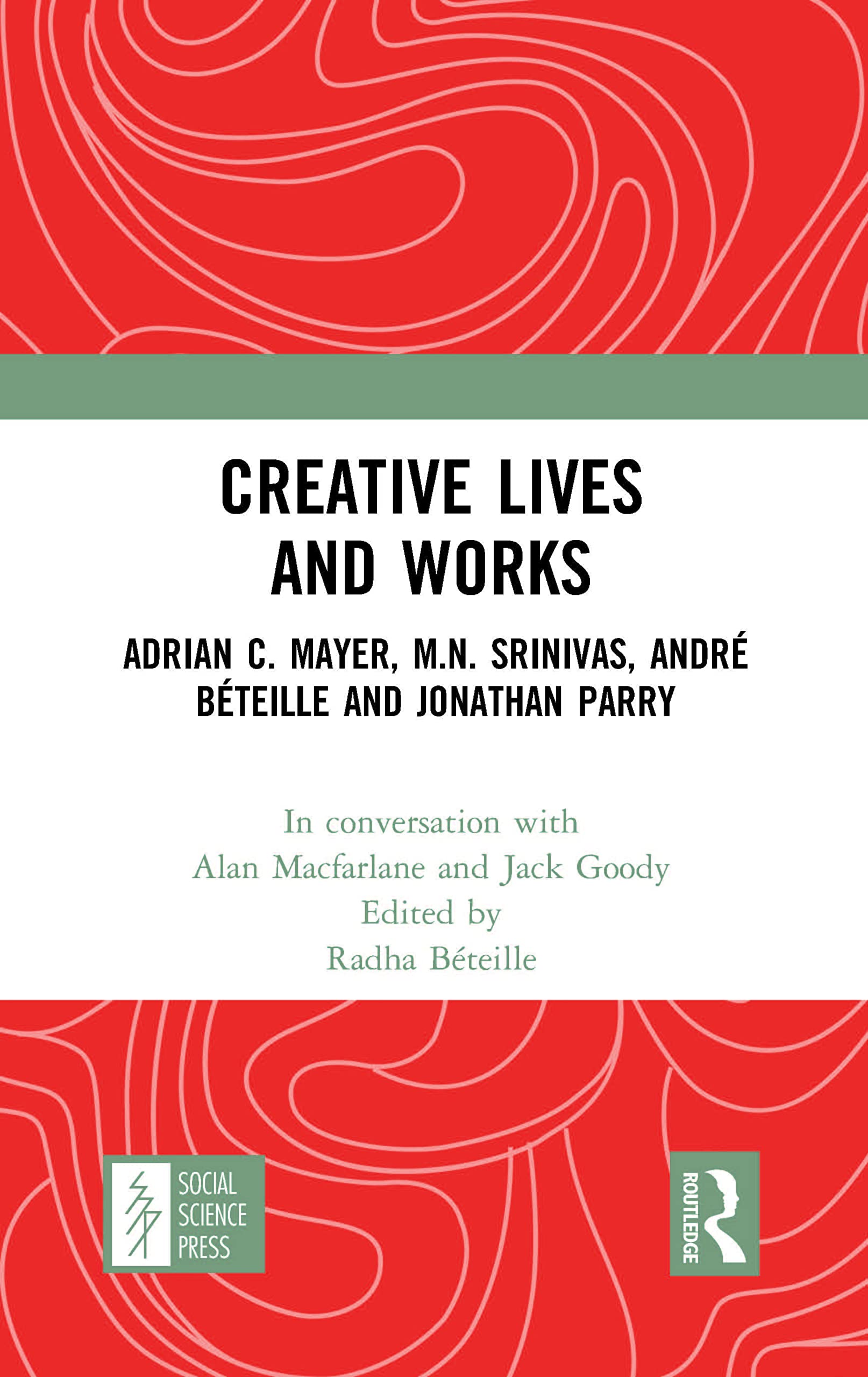 Creative Lives and Works: Adrian C. Mayer, M.N. Srinivas, André Béteille and Johnathan Parry