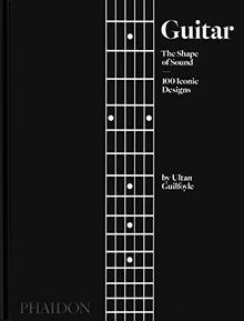 Guitar: The Shape of Sound, 100 Iconic Designs