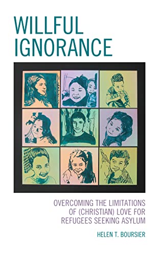 Willful Ignorance: Overcoming the Limitations of (Christian) Love for Refugees Seeking Asylum