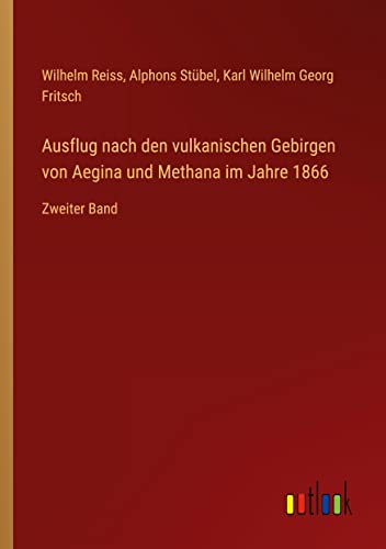 Ausflug nach den vulkanischen Gebirgen von Aegina und Methana im Jahre 1866: Zweiter Band