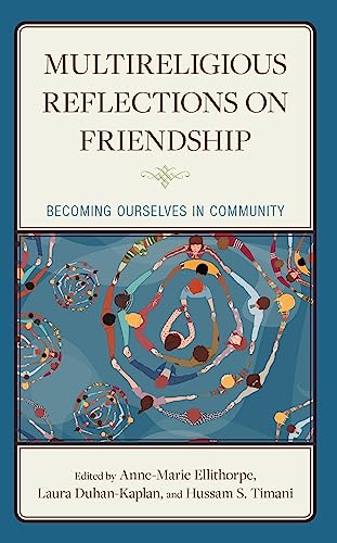 Multireligious Reflections on Friendship: Becoming Ourselves in Community (Religion and Borders)
