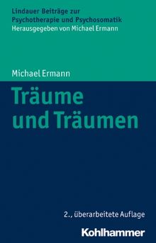 Träume und Träumen (Lindauer Beiträge zur Psychotherapie und Psychosomatik) (Lindauer Beitrage Zur Psychotherapie Und Psychosomatik)