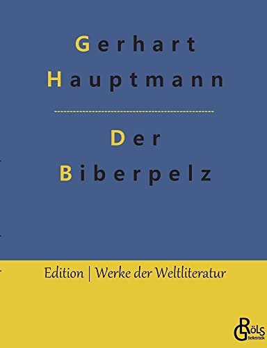 Der Biberpelz: Eine Diebeskomödie (Edition Werke der Weltliteratur)