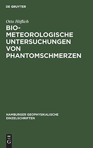 Biometeorologische Untersuchungen von Phantomschmerzen (Hamburger geophysikalische Einzelschriften, 7, Band 7)