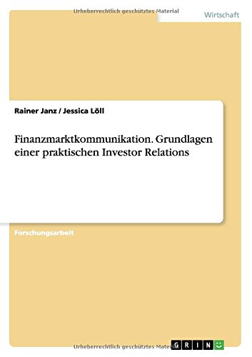 Finanzmarktkommunikation. Grundlagen einer praktischen Investor Relations