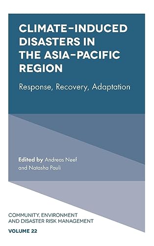 Climate-Induced Disasters in the Asia-Pacific Region: Response, Recovery, Adaptation (Community Environment and Disaster Risk Management, 22, Band 22)