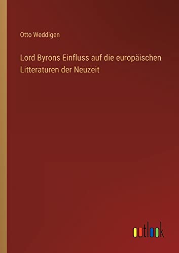 Lord Byrons Einfluss auf die europäischen Litteraturen der Neuzeit