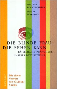 Die blinde Frau, die sehen kann: Rätselhafte Phänomene unseres Bewusstseins