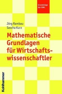 Mathematische Grundlagen für Wirtschaftswissenschaftler