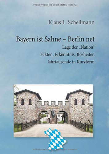 Bayern ist Sahne, Berlin net: Lage der Nation Fakten, Erkenntnis, Bosheiten Jahrtausende in Kurzform
