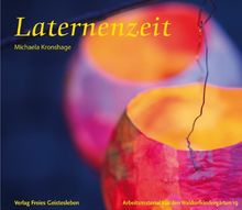 Laternenzeit: Anregungen zur Festgestaltung und zum Basteln von Laternen