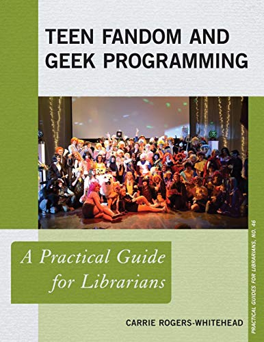 Teen Fandom and Geek Programming: A Practical Guide for Librarians (Practical Guides for Librarians, Band 46)