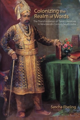 Colonizing the Realm of Words: The Transformation of Tamil Literature in Nineteenth-century South India (Suny Series in Hindu Studies)