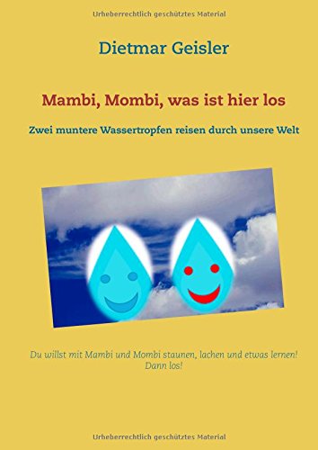 Mambi, Mombi, was ist hier los: Zwei muntere Wassertropfen reisen durch unsere Welt (Naturwissenschaften für unsere Kids)
