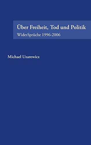 Über Freiheit, Tod und Politik. WiderSprüche 1996-2006