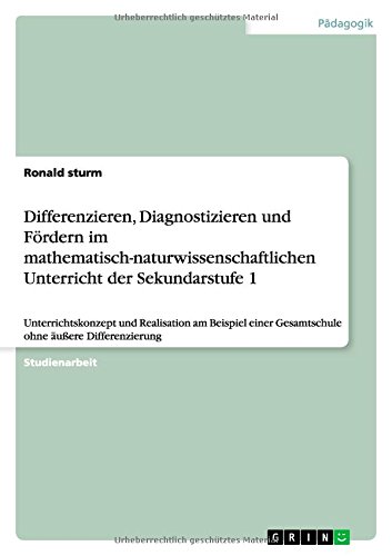 Differenzieren, Diagnostizieren und Fördern im mathematisch-naturwissenschaftlichen Unterricht der Sekundarstufe 1: Unterrichtskonzept und Realisation ... Gesamtschule ohne äußere Differenzierung