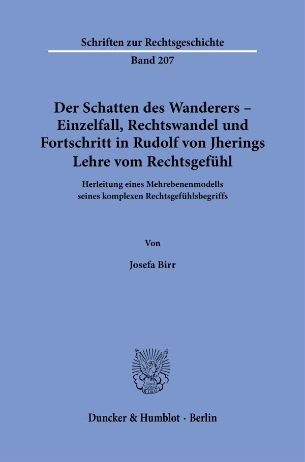 Der Schatten des Wanderers – Einzelfall, Rechtswandel und Fortschritt in Rudolf von Jherings Lehre vom Rechtsgefühl.: Herleitung eines ... (Schriften zur Rechtsgeschichte)