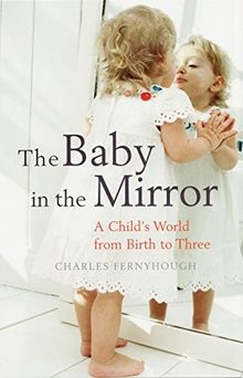 Baby in the Mirror: A Child's World from Birth to Three