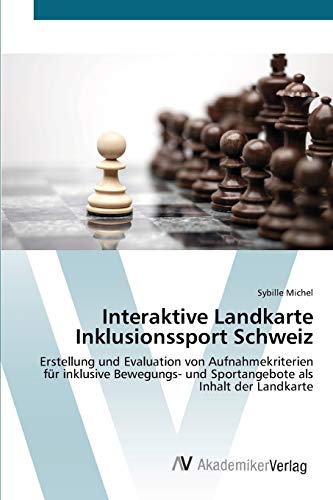 Interaktive Landkarte Inklusionssport Schweiz: Erstellung und Evaluation von Aufnahmekriterien für inklusive Bewegungs- und Sportangebote als Inhalt der Landkarte