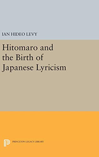Hitomaro and the Birth of Japanese Lyricism (Princeton Legacy Library, Band 734)