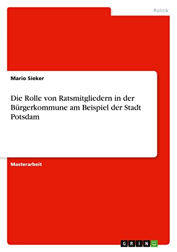 Die Rolle von Ratsmitgliedern in der Bürgerkommune am Beispiel der Stadt Potsdam