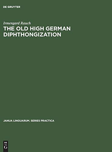 The old high German diphthongization: A description of a phonemic change (Janua Linguarum. Series Practica, 36, Band 36)
