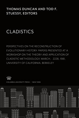 Cladistics: Perspectives on the Reconstruction of Evolutionary History: Papers Presented at a Workshop on the Theory and Application of Cladistic ... 1981, University of California, Berkeley