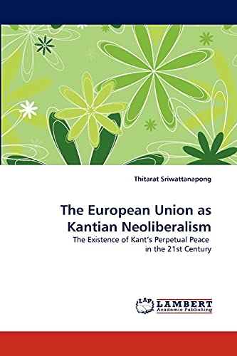 The European Union as Kantian Neoliberalism: The Existence of Kant's Perpetual Peace in the 21st Century