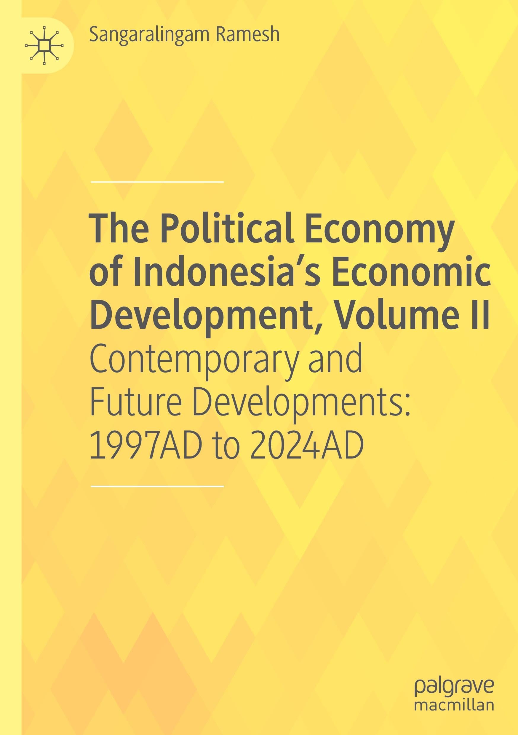 The Political Economy of Indonesia’s Economic Development, Volume II: Contemporary and Future Developments: 1997AD to 2024AD