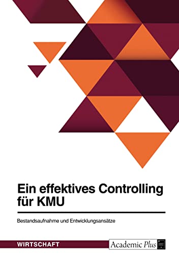 Ein effektives Controlling für KMU. Bestandsaufnahme und Entwicklungsansätze