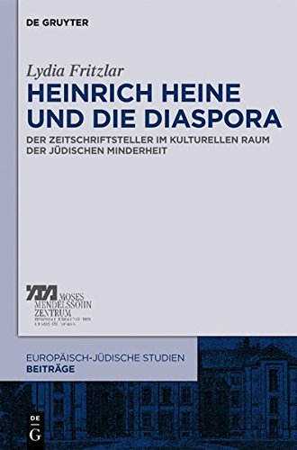 Heinrich Heine und die Diaspora: Der Zeitschriftsteller im kulturellen Raum der jüdischen Minderheit (Europäisch-jüdische Studien - Beiträge, Band 3)
