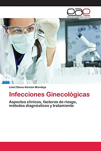 Infecciones Ginecológicas: Aspectos clínicos, factores de riesgo, métodos diagnósticos y tratamiento