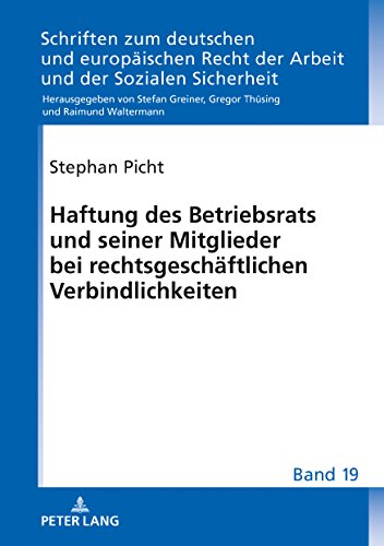 Haftung des Betriebsrats und seiner Mitglieder bei rechtsgeschäftlichen Verbindlichkeiten (Schriften zum deutschen und europäischen Recht der Arbeit und der Sozialen Sicherheit, Band 19)