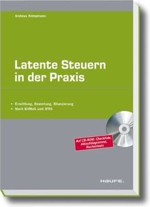 Latente Steuern in der Praxis: Ermittlung, Bewertung, Bilanzierung. Nach BilMoG und IFRS.