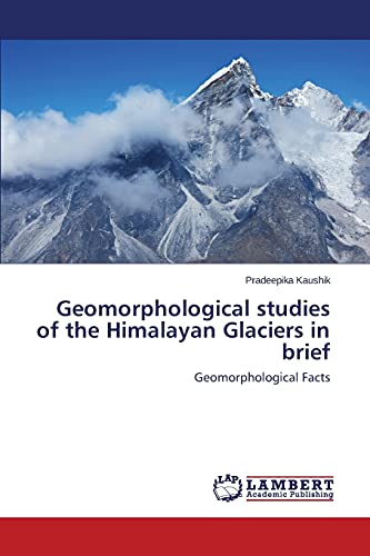 Geomorphological studies of the Himalayan Glaciers in brief: Geomorphological Facts