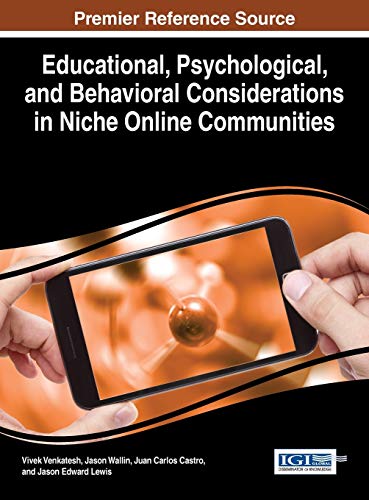 Educational, Psychological, and Behavioral Considerations in Niche Online Communities (Advances in Social Networking and Online Communicaties (Asnoc))