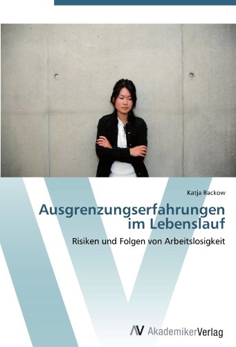 Ausgrenzungserfahrungen im Lebenslauf: Risiken und Folgen von Arbeitslosigkeit
